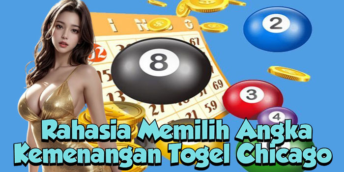 Rahasia Memilih Angka Kemenangan Togel Chicago