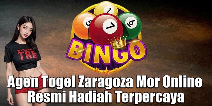 Agen Togel Zaragoza Mor Online Resmi Hadiah Terpercaya