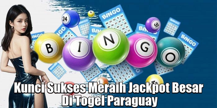 Kunci Sukses Meraih Jackpot Besar Di Togel Paraguay