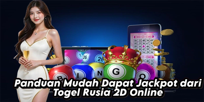 Panduan Mudah Dapat Jackpot dari Togel Rusia 2D Online