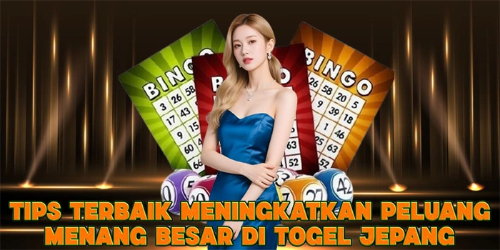 Tips Terbaik Meningkatkan Peluang Menang Besar di Togel Jepang