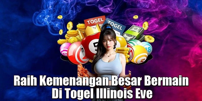 Raih Kemenangan Besar Bermain Di Togel Illinois Eve