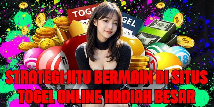 Strategi Jitu Bermain di Situs Togel Online Hadiah Besar