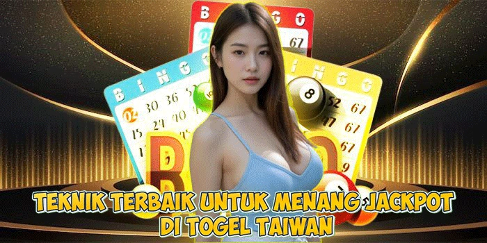 Teknik Terbaik untuk Menang Jackpot di Togel Taiwan