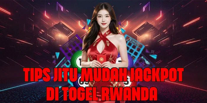 Tips Jitu Mudah Jackpot di Togel Rwanda