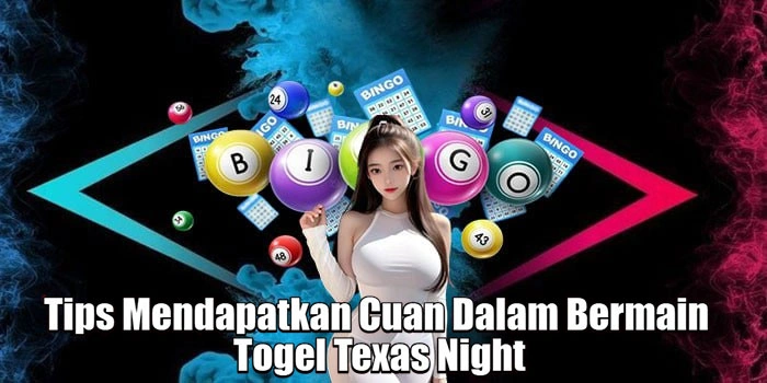Tips Mendapatkan Cuan Dalam Bermain Togel Texas Night