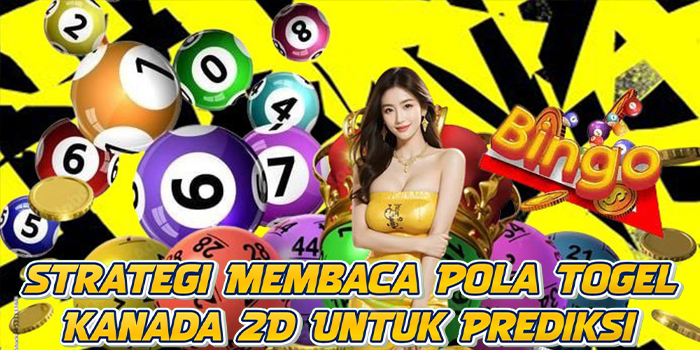 Strategi Membaca Pola Togel Kanada 2D Untuk Prediksi