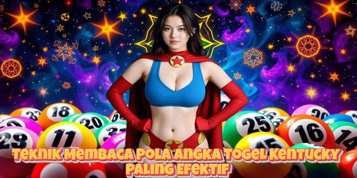 Teknik Membaca Pola Angka Togel Kentucky Paling Efektif